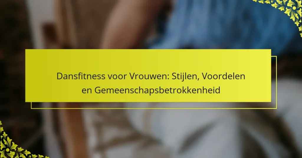 Dansfitness voor Vrouwen: Stijlen, Voordelen en Gemeenschapsbetrokkenheid
