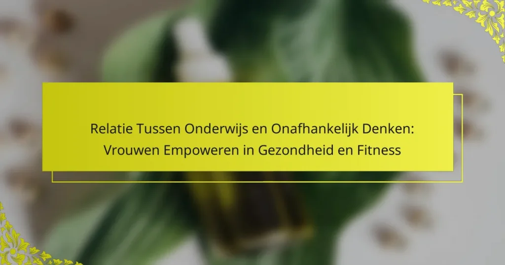 Relatie Tussen Onderwijs en Onafhankelijk Denken: Vrouwen Empoweren in Gezondheid en Fitness