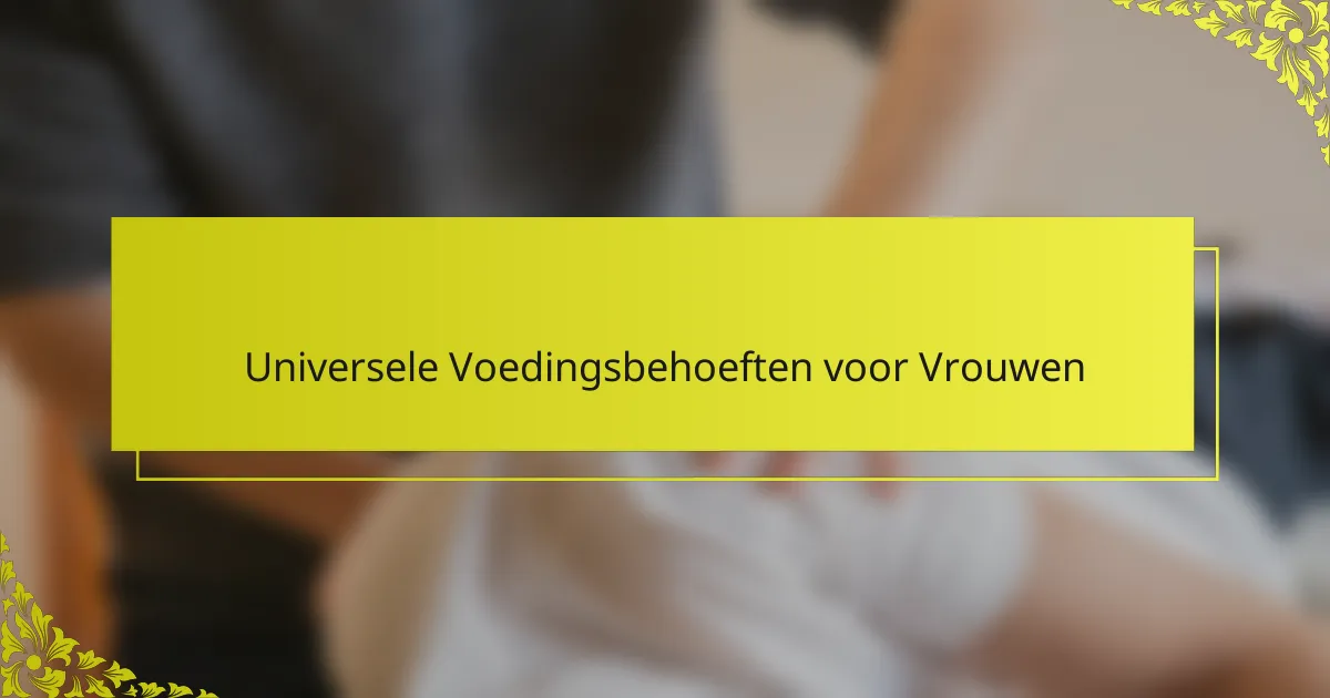 Universele Voedingsbehoeften voor Vrouwen