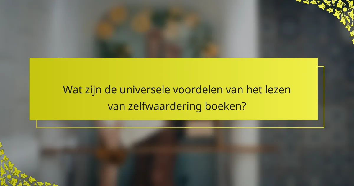 Wat zijn de universele voordelen van het lezen van zelfwaardering boeken?