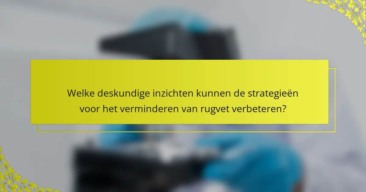 Welke deskundige inzichten kunnen de strategieën voor het verminderen van rugvet verbeteren?