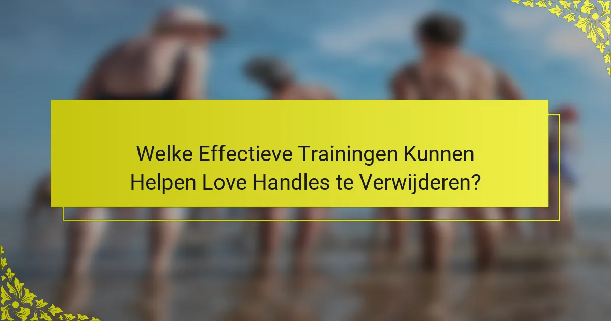 Welke Effectieve Trainingen Kunnen Helpen Love Handles te Verwijderen?