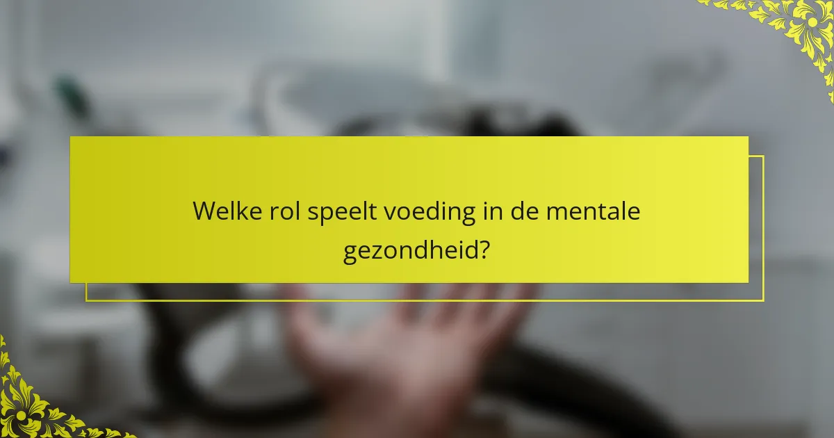 Welke rol speelt voeding in de mentale gezondheid?